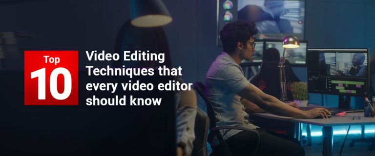 10 Video Editing Techniques For Beginners