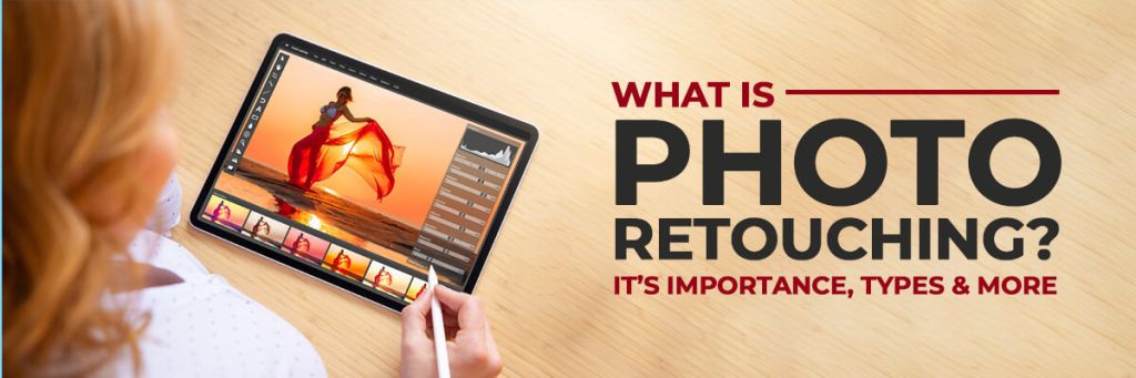 What Is Photo Retouching? Types, Techniques, And Tools